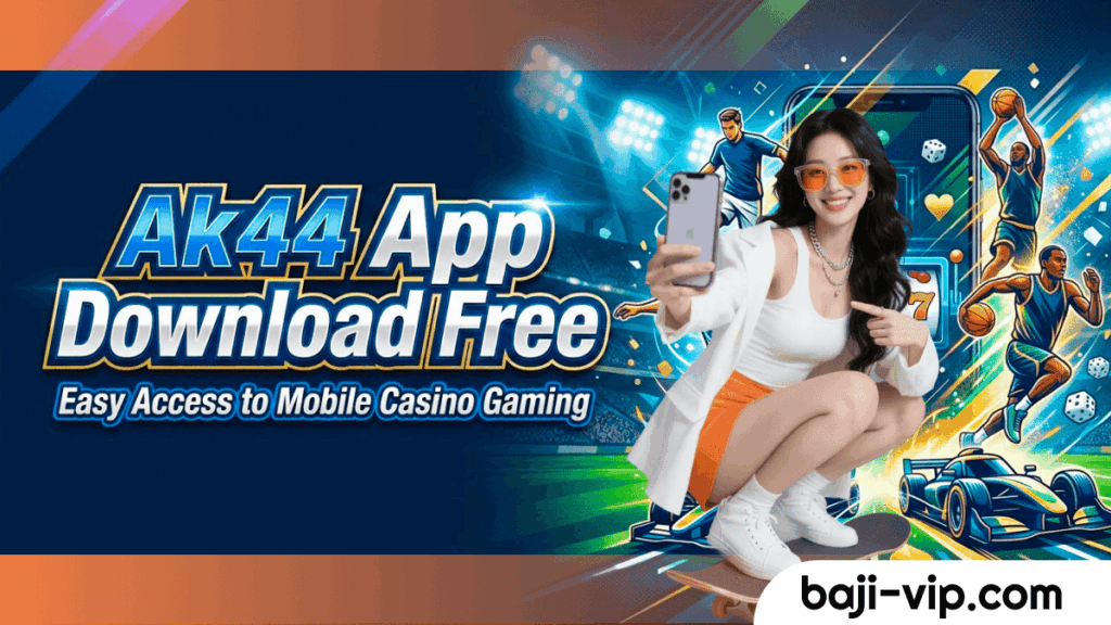 Ak44 App Download Free  Easy Access to Mobile Casino Gaming